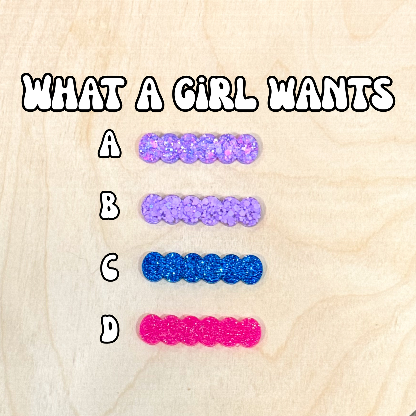 What a Girl Wants Resin Clippies